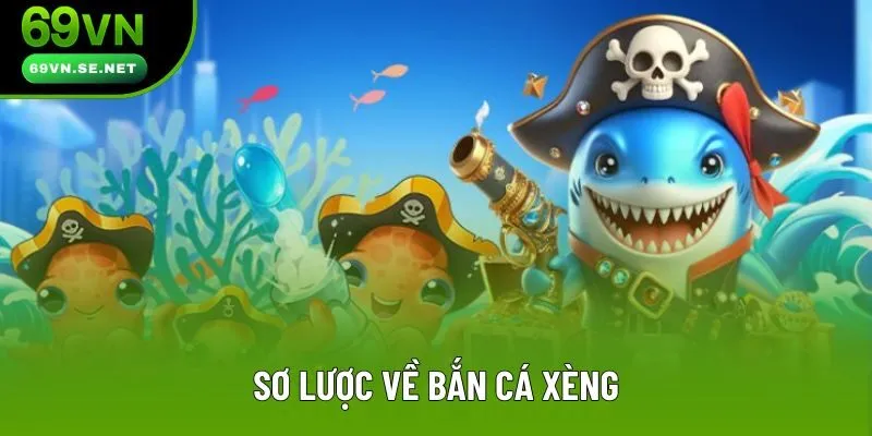 Sơ lược về bắn cá Xèng