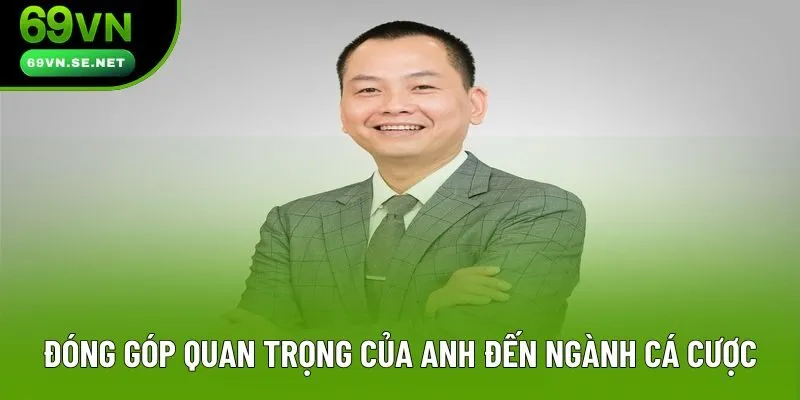 Đóng góp quan trọng của anh đến ngành cá cược