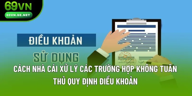 Cách nhà cái xử lý các trường hợp không tuân thủ quy định điều khoản