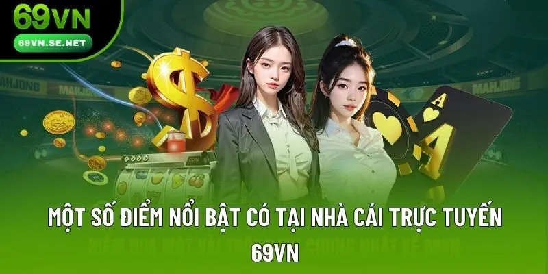 Một số điểm nổi bật có tại nhà cái trực tuyến 69VN