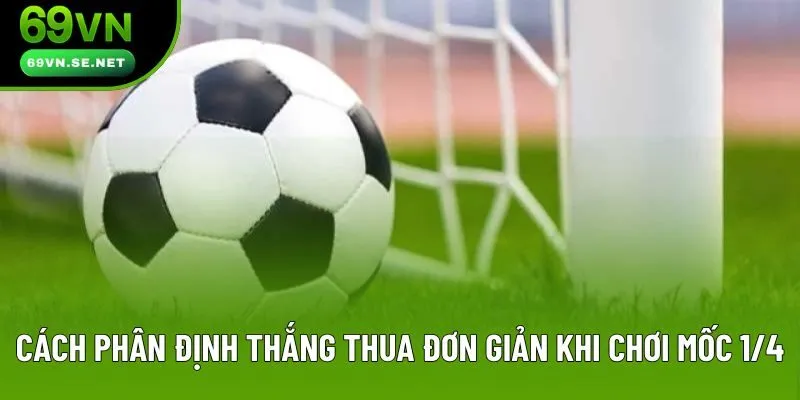 Cách phân định thắng thua đơn giản khi chơi mốc 1/4
