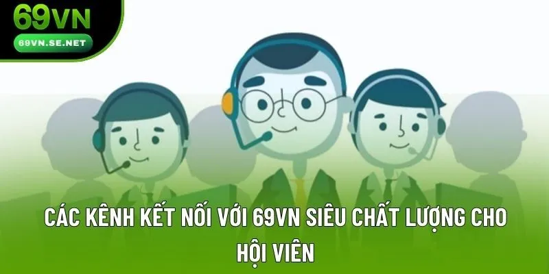 Các kênh kết nối với 69VN siêu chất lượng cho hội viên Các kênh kết nối với 69VN siêu chất lượng cho hội viên