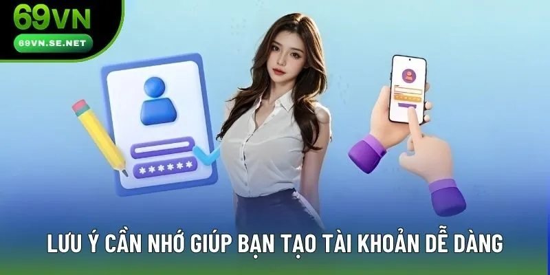 Lưu ý cần nhớ giúp bạn tạo tài khoản dễ dàng