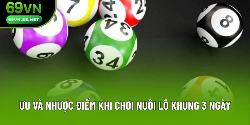 Ưu và nhược điểm khi chơi nuôi lô khung 3 ngày