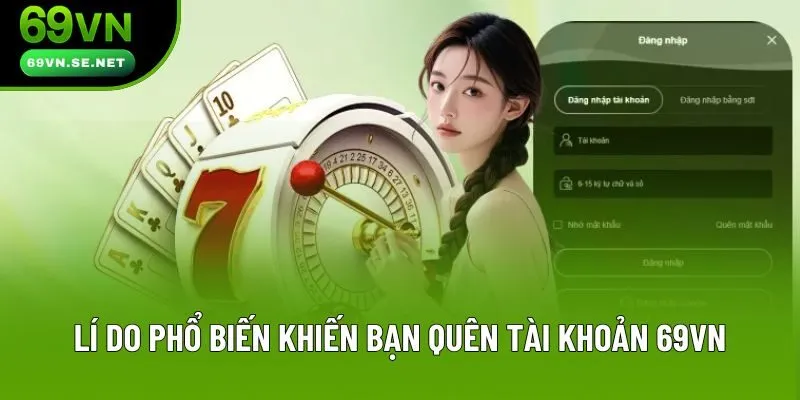 Lí do phổ biến khiến người chơi quên tài khoản 69VN