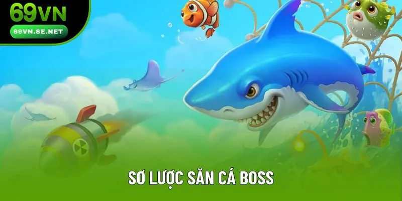 Sơ lược săn cá boss
