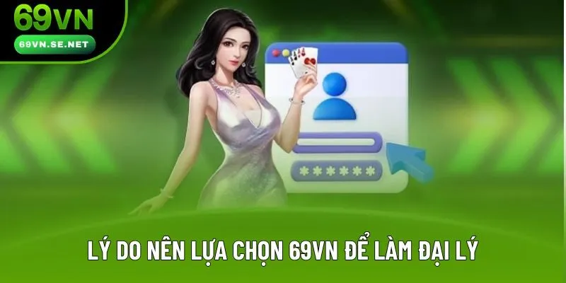 Lý do nên lựa chọn 69VN để làm đại lý